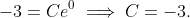 -3=Ce^{0} \implies C=-3.